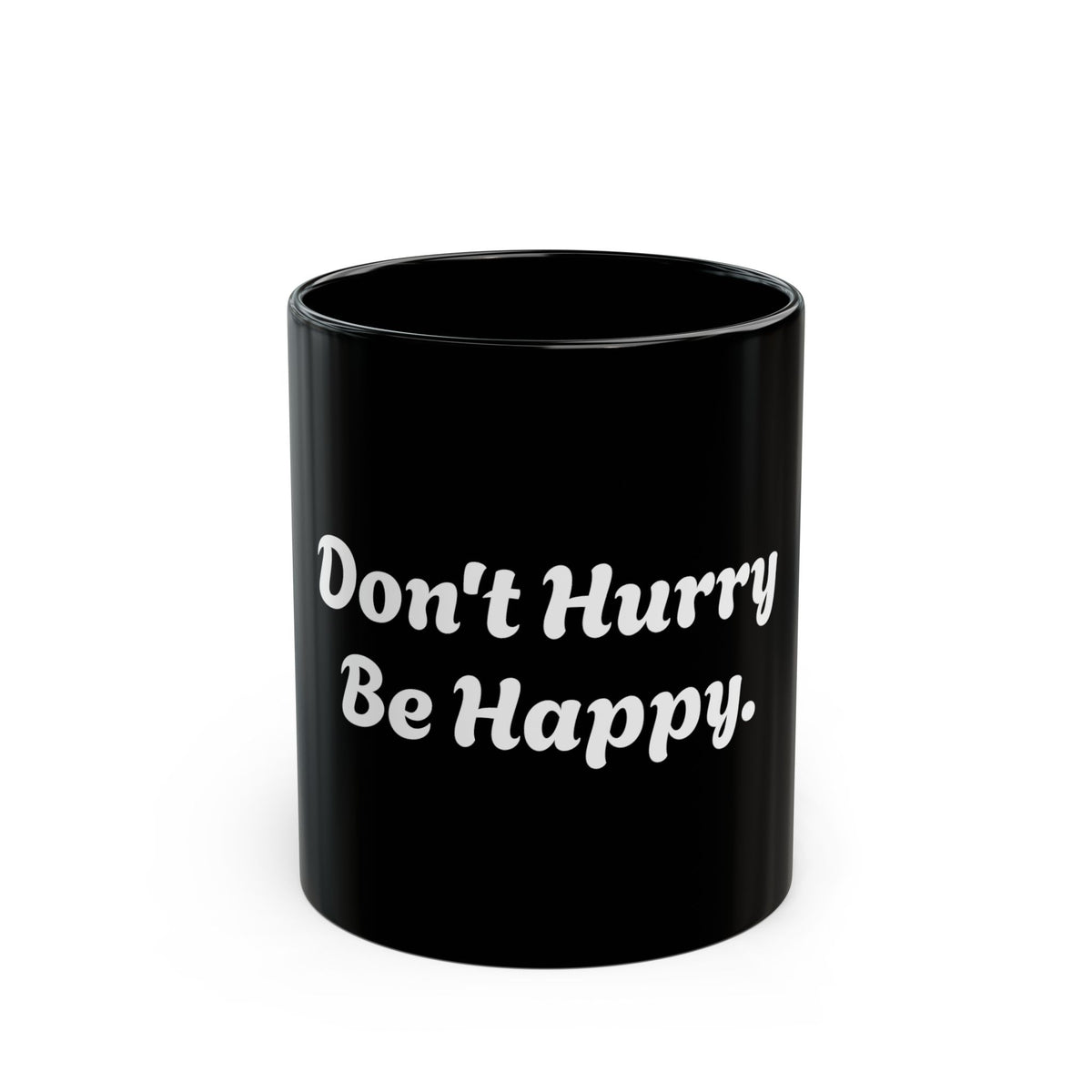 Don't Hurry Be Happy Black Mug — 11oz/15oz