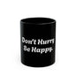 Don't Hurry Be Happy Black Mug — 11oz/15oz