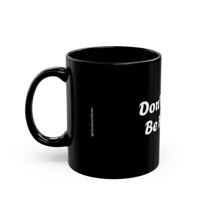 Don't Hurry Be Happy Black Mug — 11oz/15oz